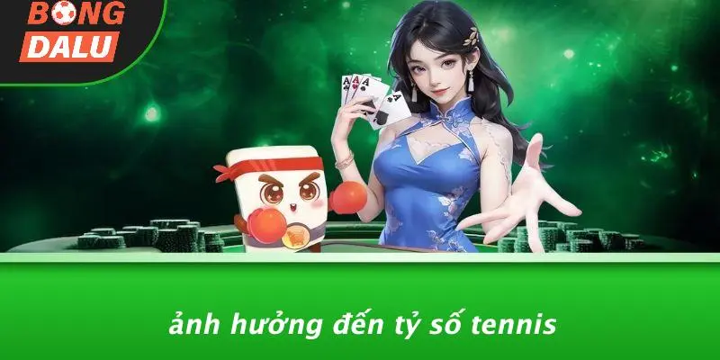 Ảnh Hưởng Đến Tỷ Số Tennis