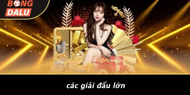 Các Giải Đấu Lớn