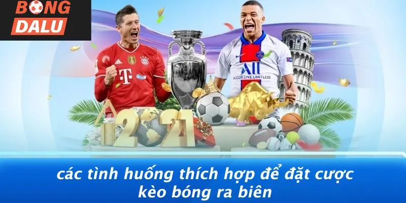 Các Tình Huống Thích Hợp Để Đặt Cược Kèo Bóng Ra Biên
