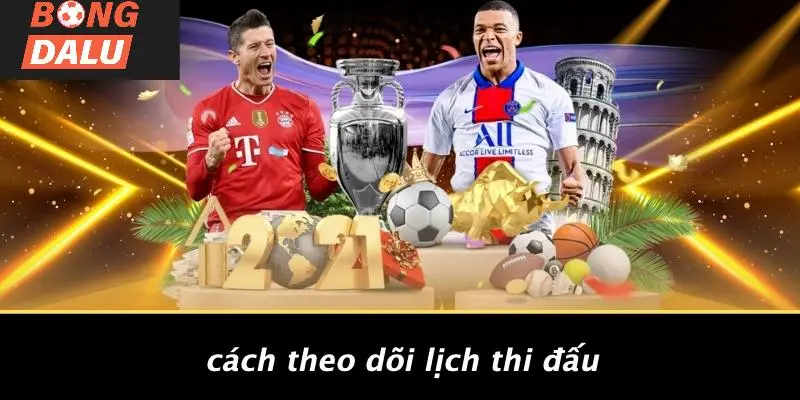 Cách Theo Dõi Lịch Thi Đấu