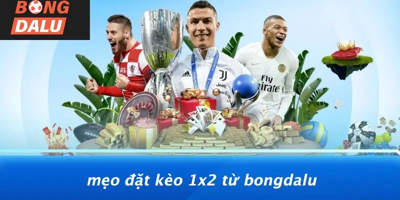 Mẹo Đặt Kèo 1x2 Từ BONGDALU