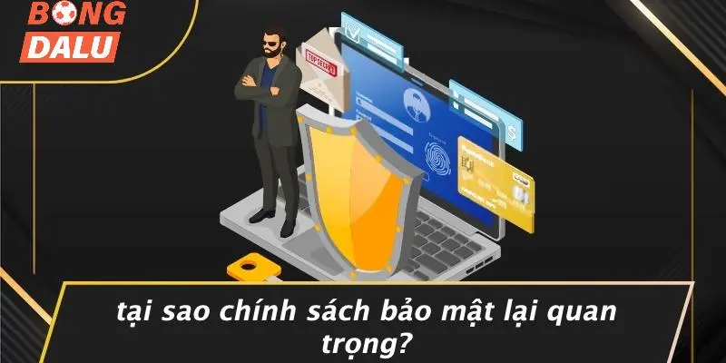 Tại Sao Chính Sách Bảo Mật Lại Quan Trọng?