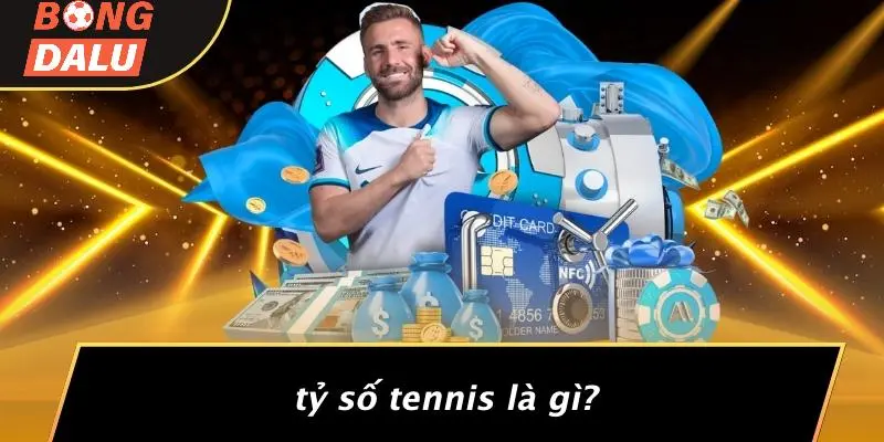 Tỷ Số Tennis Là Gì?