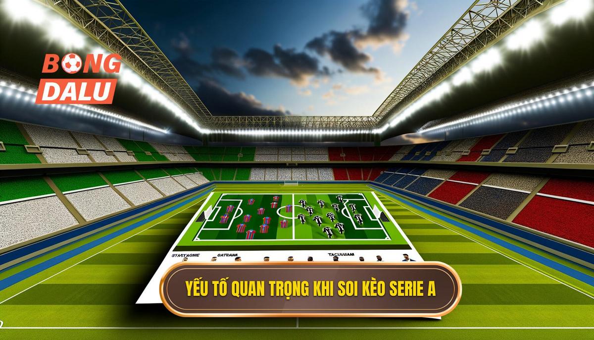 Các yếu tố quan trọng khi soi kèo Serie A
