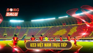 U23 Việt Nam trực tiếp