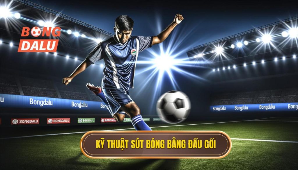 Kỹ thuật sút bóng bằng đầu gối