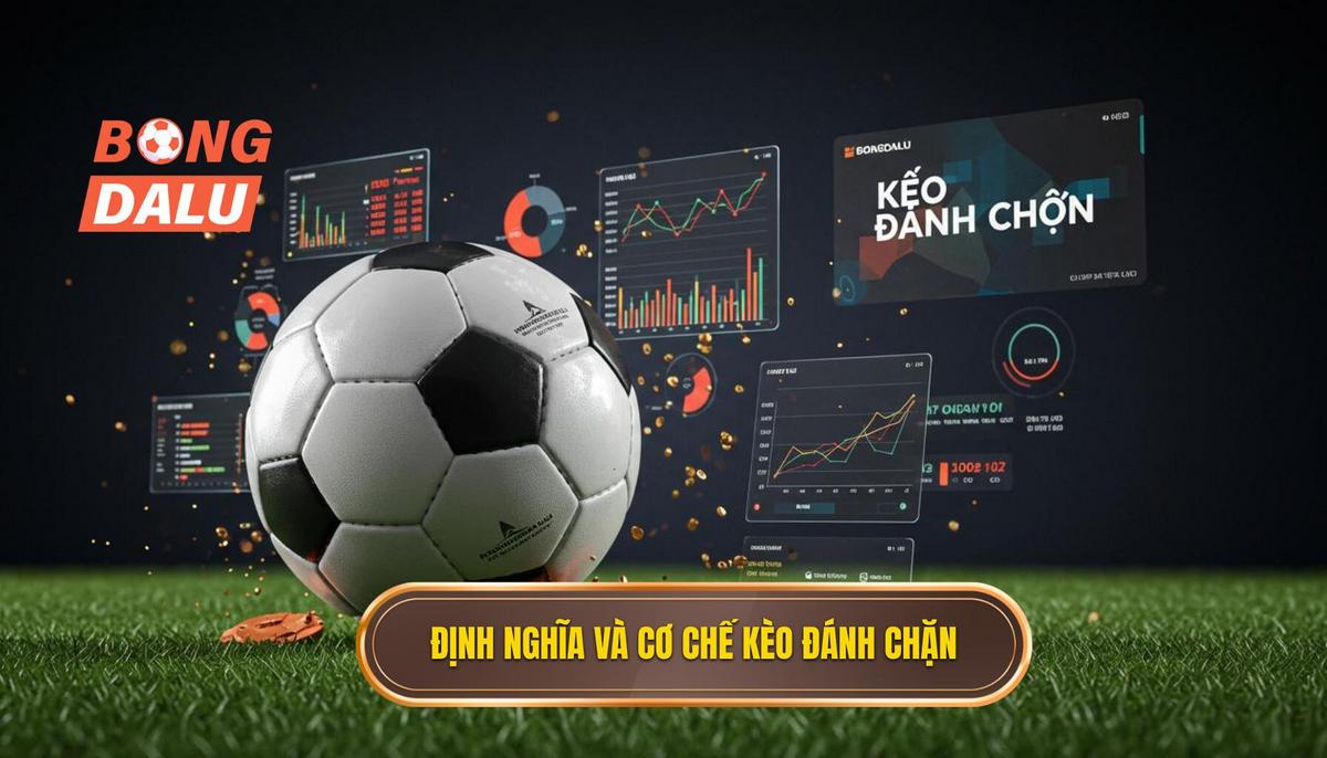 1. Định Nghĩa Và Cơ Chế Hoạt Động Của Kèo Đánh Chặn