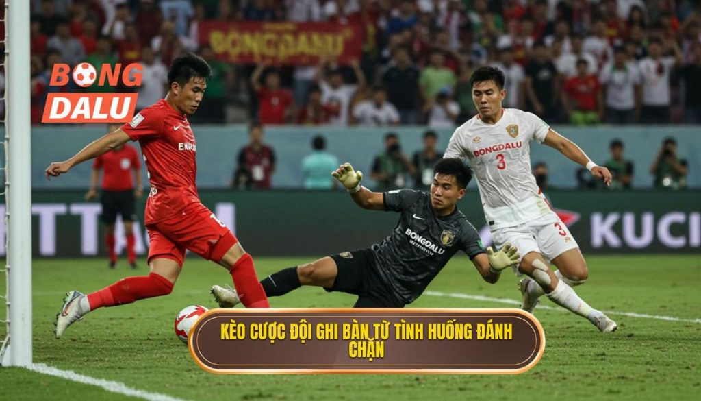 Kèo cược đội ghi bàn từ tình huống đánh chặn