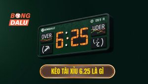 Kèo tài xỉu 6.25 là gì