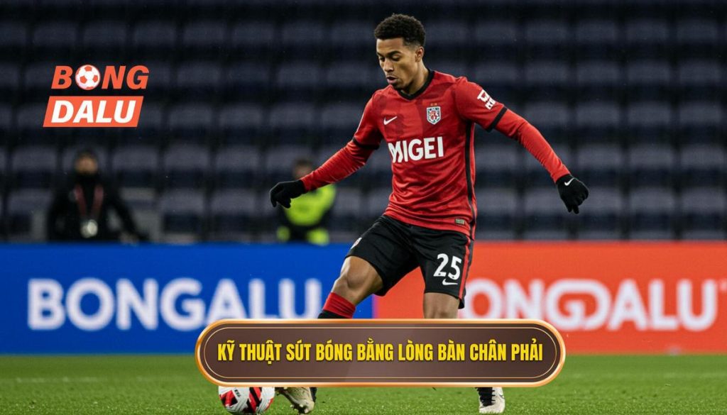 Kỹ thuật sút bóng bằng lòng bàn chân phải