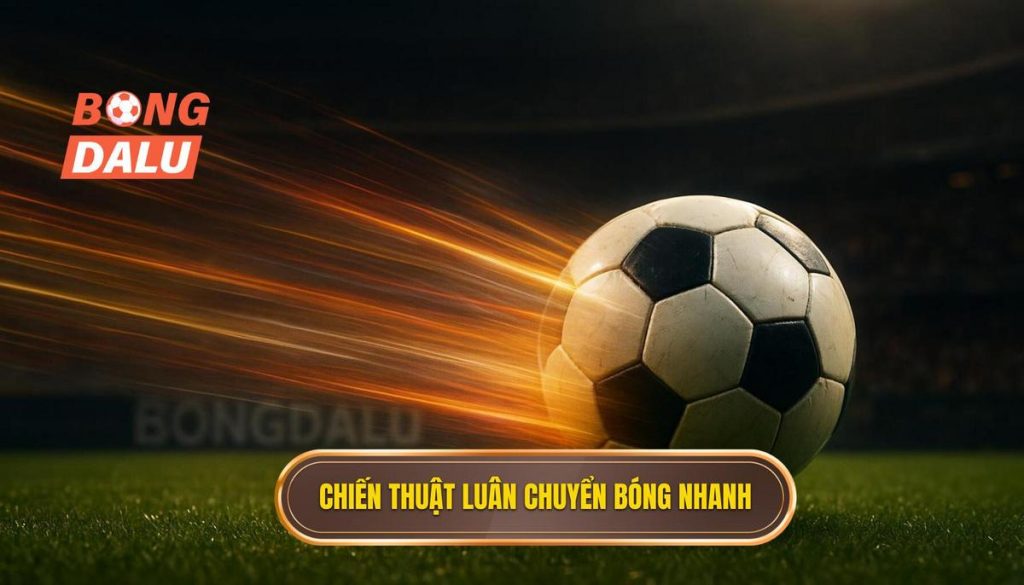 Chiến thuật luân chuyển bóng nhanh