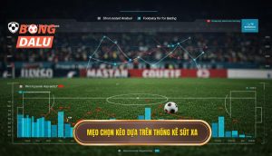 Mẹo chọn kèo dựa trên thống kê sút xa
