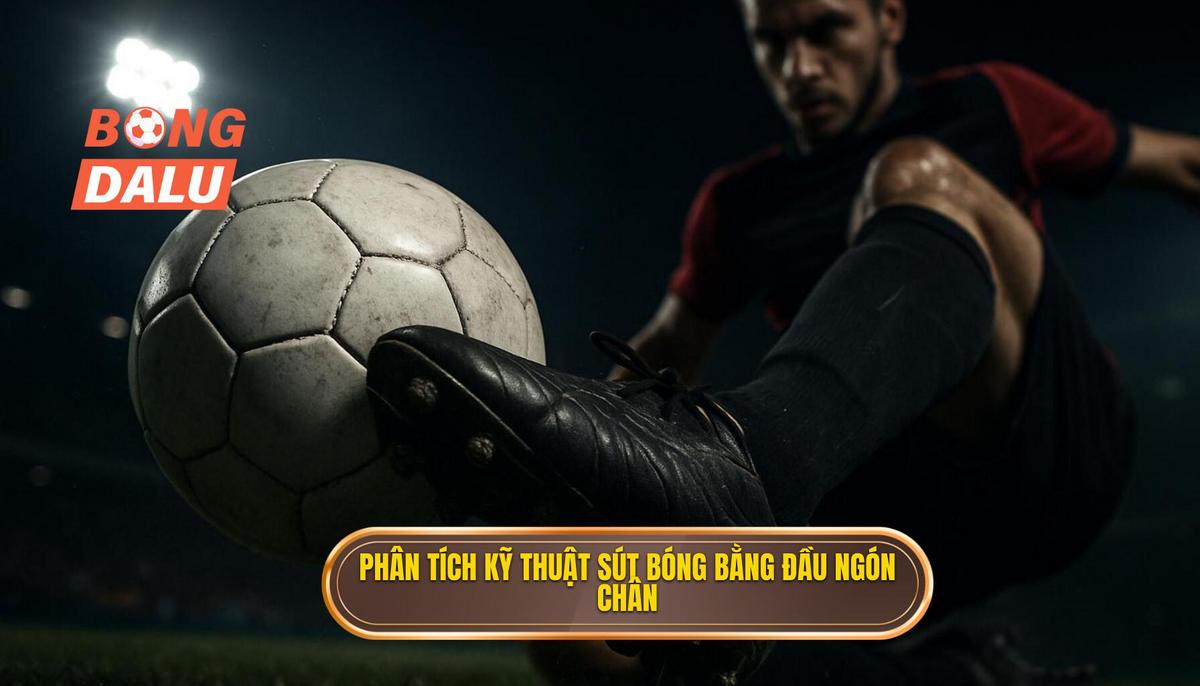 Phân tích chuyên sâu về cách thực hiện Kỹ thuật sút bóng bằng đầu ngón chân