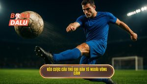 Kèo cược cầu thủ ghi bàn từ ngoài vòng cấm