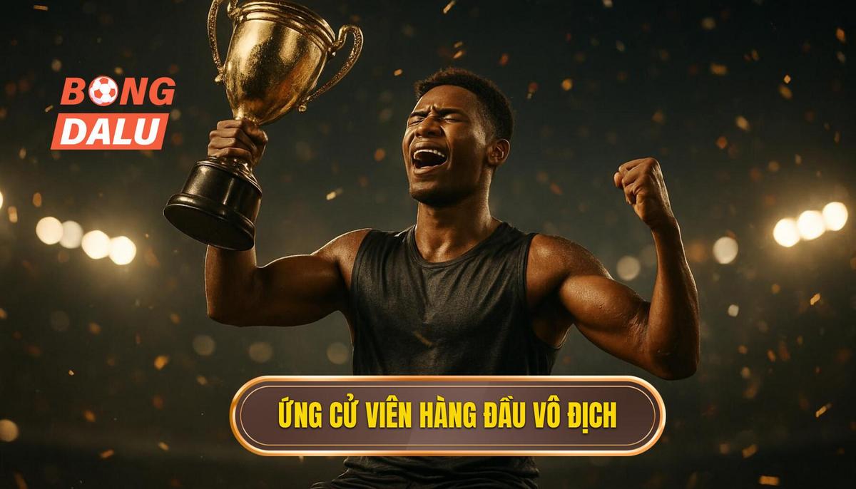 Những Ứng Cử Viên Hàng Đầu Cho Ngôi Vô Địch