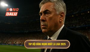 Top đội bóng mạnh nhất La Liga 2025