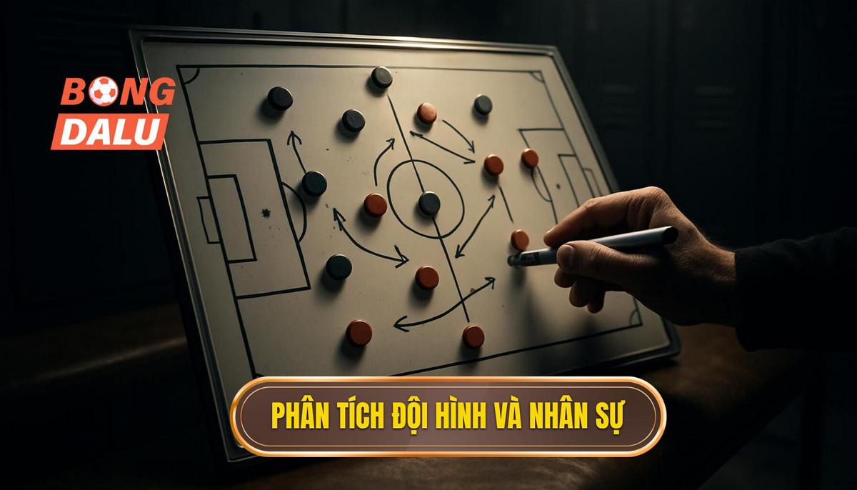 Phân tích đội hình dự kiến và tác động của nhân sự