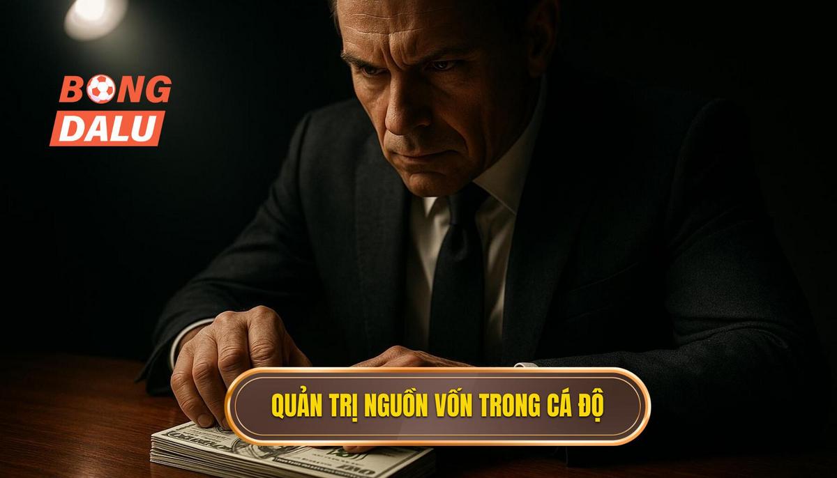 Tầm quan trọng cốt lõi của việc quản trị nguồn vốn trong cá độ