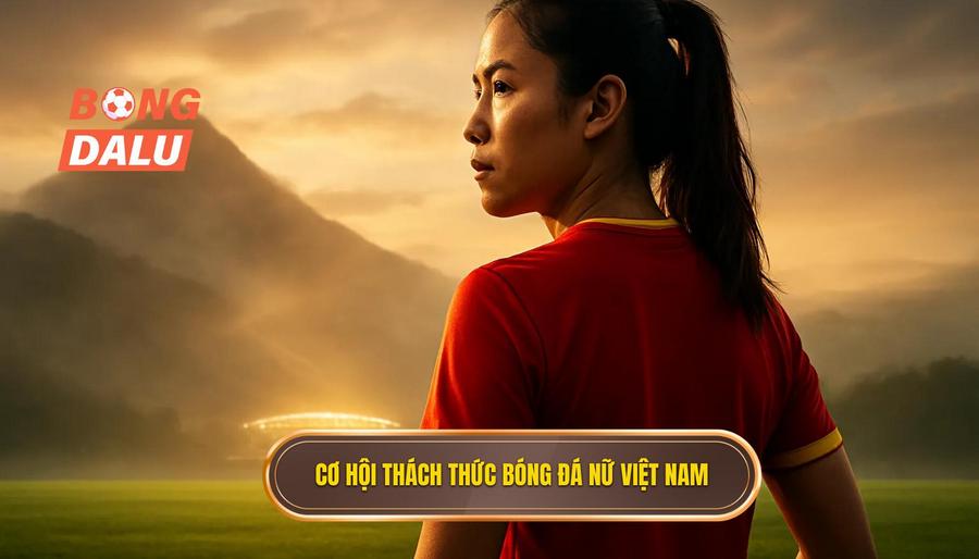 3. Cơ hội thách thức bóng đá nữ Việt Nam