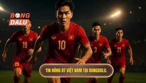 Tin nóng ĐT Việt Nam tại BONGDALU.