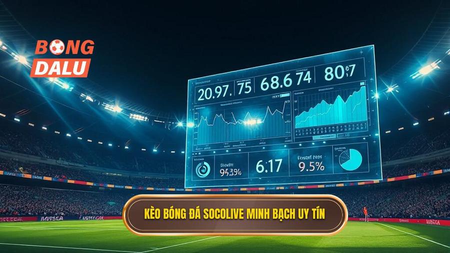 1. Kèo bóng đá Socolive minh bạch uy tín