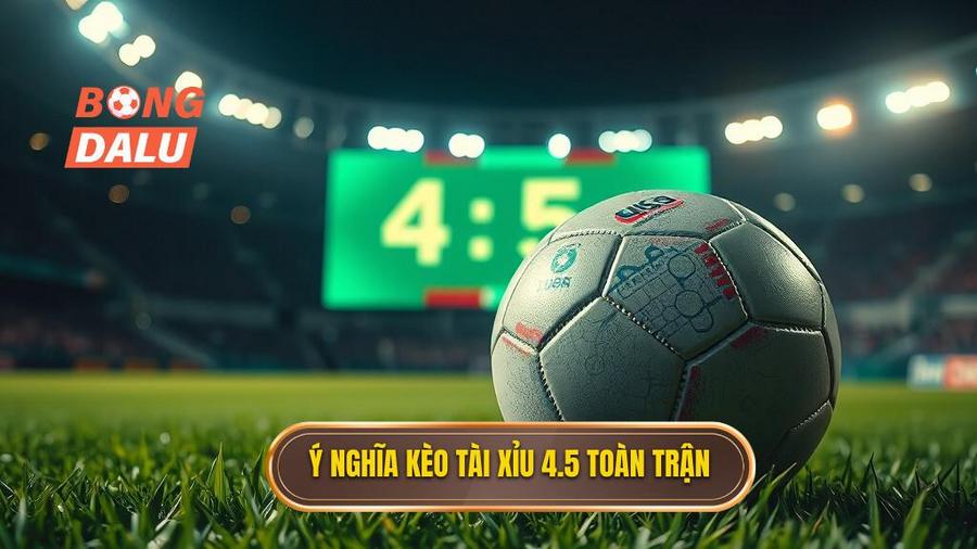 Tại sao nhà cái lại đưa ra Kèo tài xỉu 4.5 toàn trận?