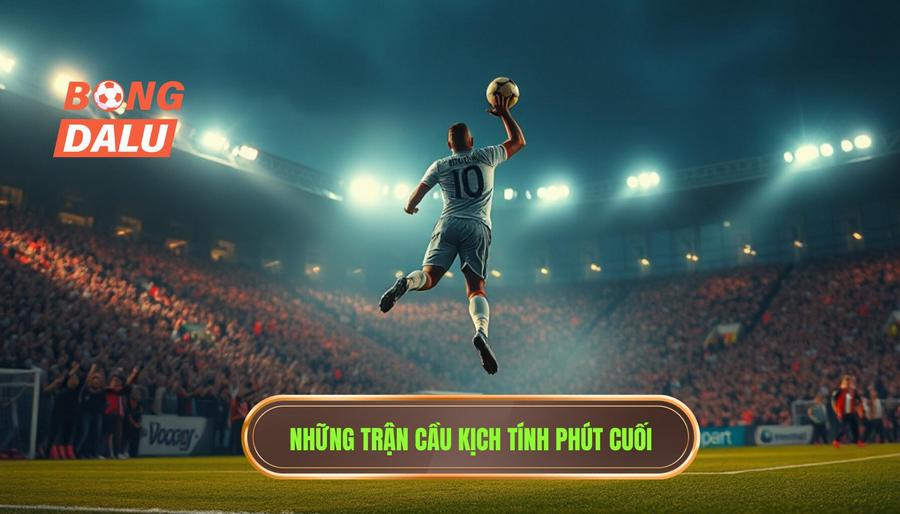 Những trận cầu có phút cuối nghẹt thở đi vào huyền thoại